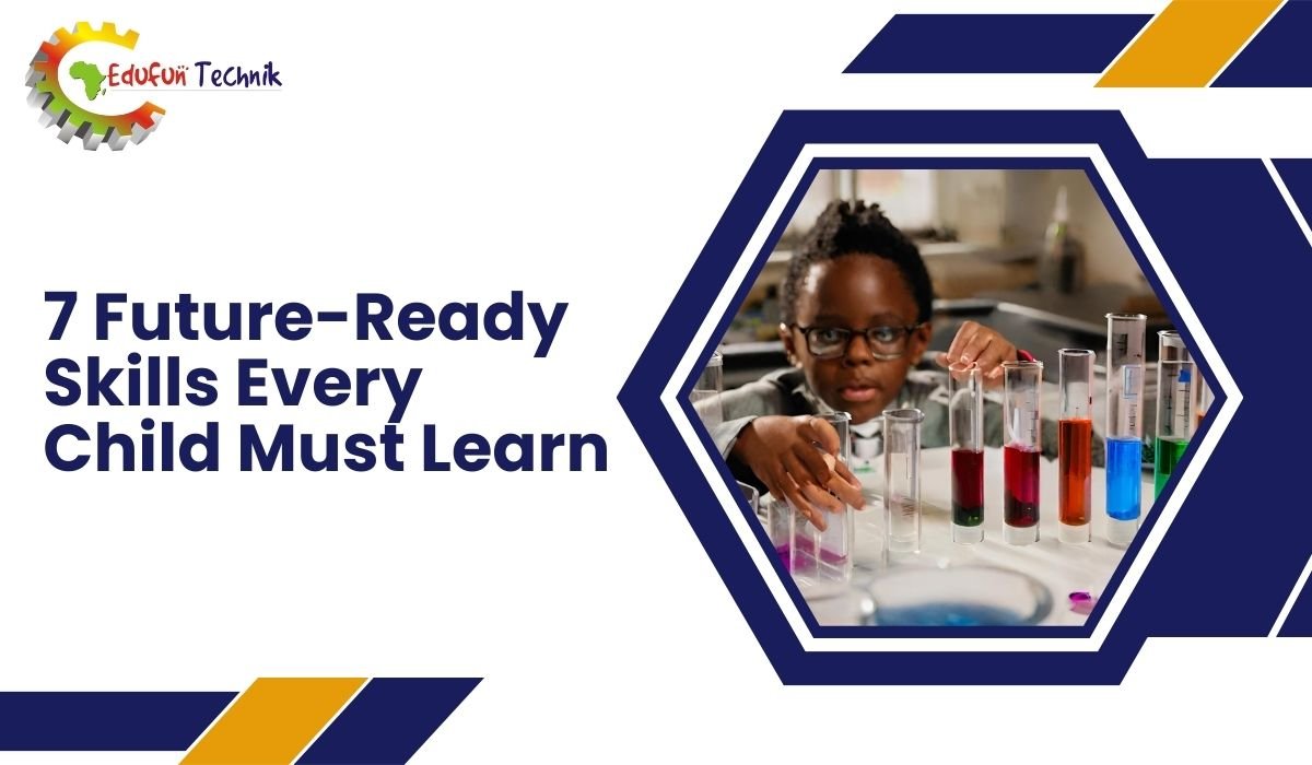 7 Future-Ready Skills Every Child Must Learn - STEAM Advocates